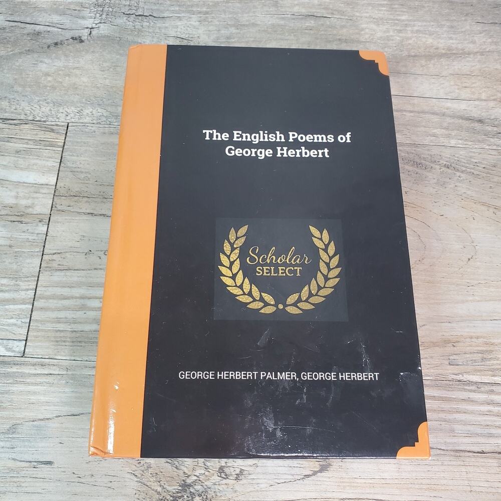 The Complete Works Of George Herbert - Hardcover Scholars Select Printing